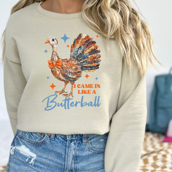 Came In Like A Butterball Sweatshirt