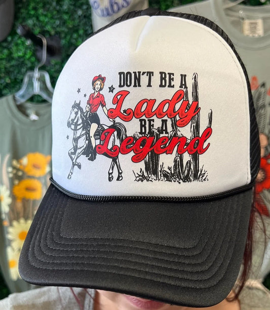 Don't be a lady, be a Legend Trucker Hat